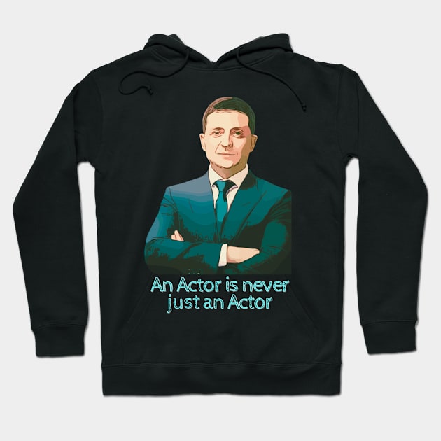 An Actor Is Never Just An Actor Ukraine President Zelensky Hoodie by WearablePSA